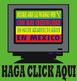 Haga click Aqui para encontrar Las paginas Webs que hacen los mejores Amarres de Mexico